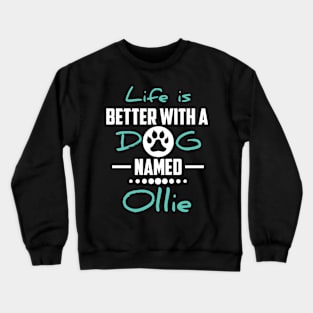 Life Is Better With A Dog Named Ollie Crewneck Sweatshirt